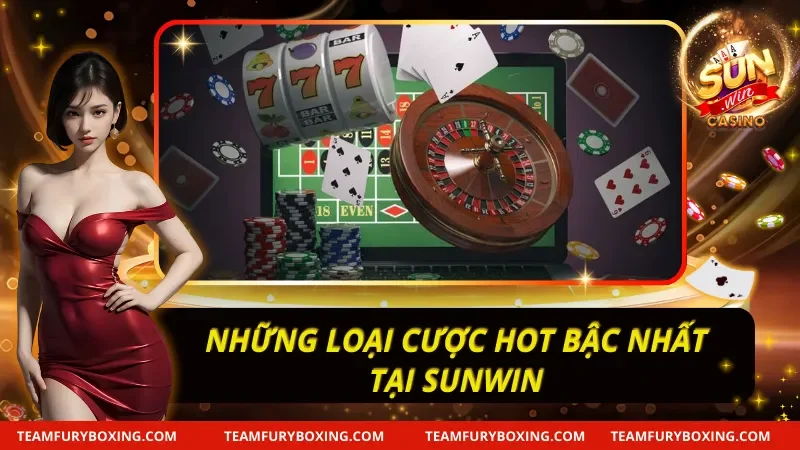 Sunwin – Cổng Game Bài Đổi Thưởng Uy Tín - Tải Sun Win 21 Các loại cược đầy sức hút có tại Sunwin